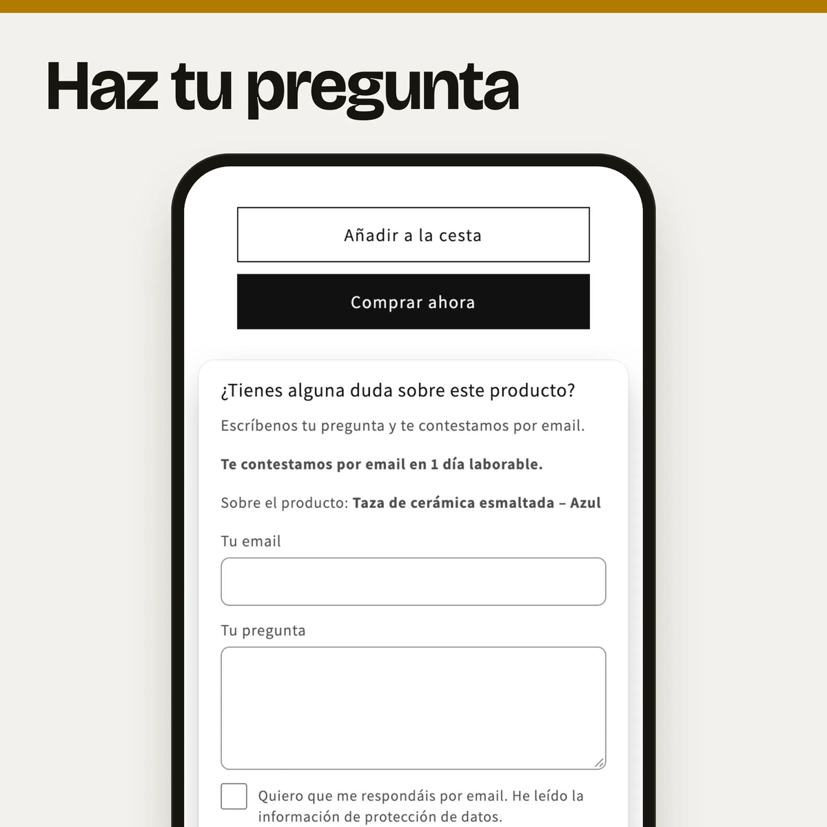 Sección «Haz tu pregunta» en un móvil: captura real en el tema Dawn de la página de producto con «¿Tienes alguna duda sobre este producto?», un formulario corto para escribir la pregunta y el email, el plazo de respuesta y la información de protección de datos, debajo del botón «Añadir a la cesta», con datos de ejemplo.