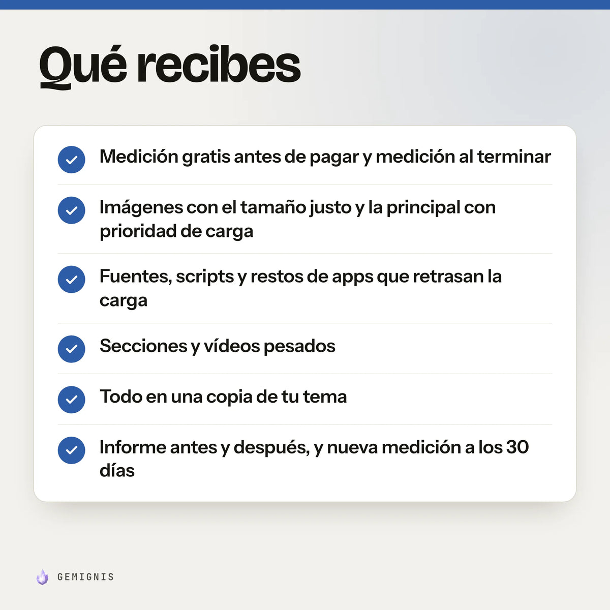 Qué recibes con «Mejora de velocidad de tu tienda»: medición gratis antes de pagar y medición al terminar; imágenes con el tamaño justo y la principal con prioridad de carga; fuentes, scripts y restos de apps que retrasan la carga; secciones y vídeos pesados; todo en una copia de tu tema; informe antes y después, y nueva medición a los 30 días.